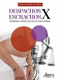 Livro Despachos X Escrachos : Maternidade e Carcere sob a Otica da Justica Crimin - Martil