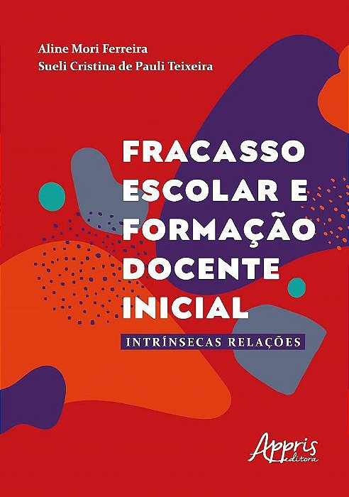 Livro Fracasso Escolar e Formacao Docente Inicial: Intrinsecas Relacoes - Ferreira/teixeira