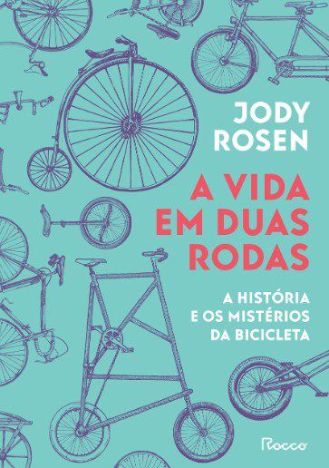 Livro Vida em Duas Rodas, A: a Historia e os Misterios da Bicicleta - Rosen