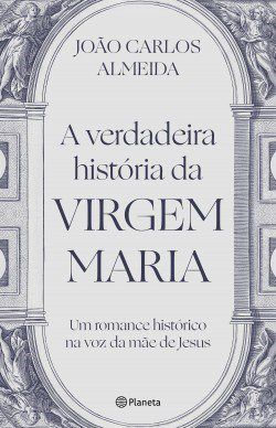 Livro Verdadeira Historia da Virgem Maria, A: Um Romance Historico Na Voz da Mae - Almeida