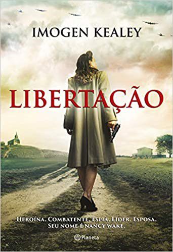 Livro Libertacao: Heroina. Combatente. Espia. Lider. Esposa. Seu Nome e Nancy Wak - Kealey