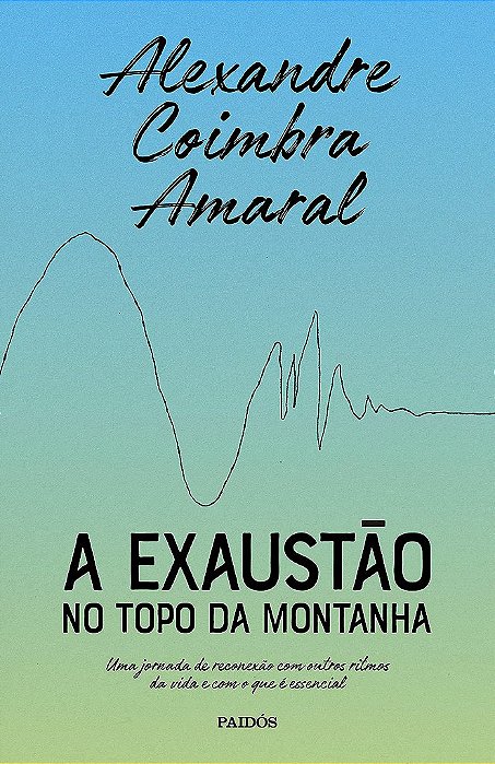 Livro Exaustao No Topo da Montanha, A: Uma Jornada de Reconexao com Outros Ritmos - Coimbra