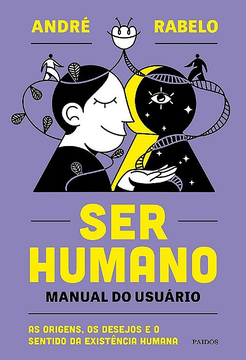 Livro Ser Humano: Manual do Usuario - as Origens, os Desejos e o Sentido da Exist - Rabelo