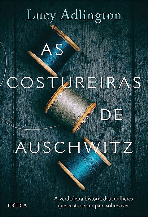 Livro Costureiras de Auschwitz, As: a Verdadeira Historia das Mulheres Que Costur - Adlington