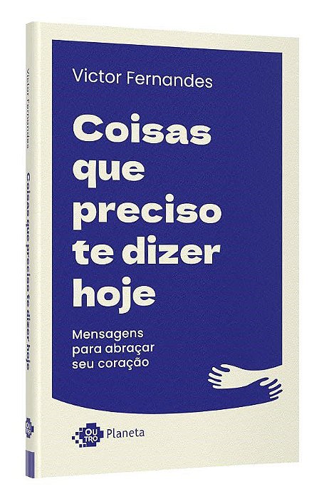Livro Coisas Que Preciso te Dizer Hoje: Mensagens para Abracar Seu Coracao - Fernandes