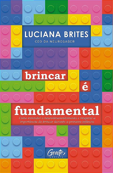 Livro Brincar e Fundamental: Como Entender o Neurodesenvolvimento