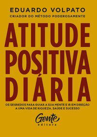 Livro Atitude Positiva Diaria: os Segredos para Guiar a Sua Mente e Ir em Direcao - Volpato