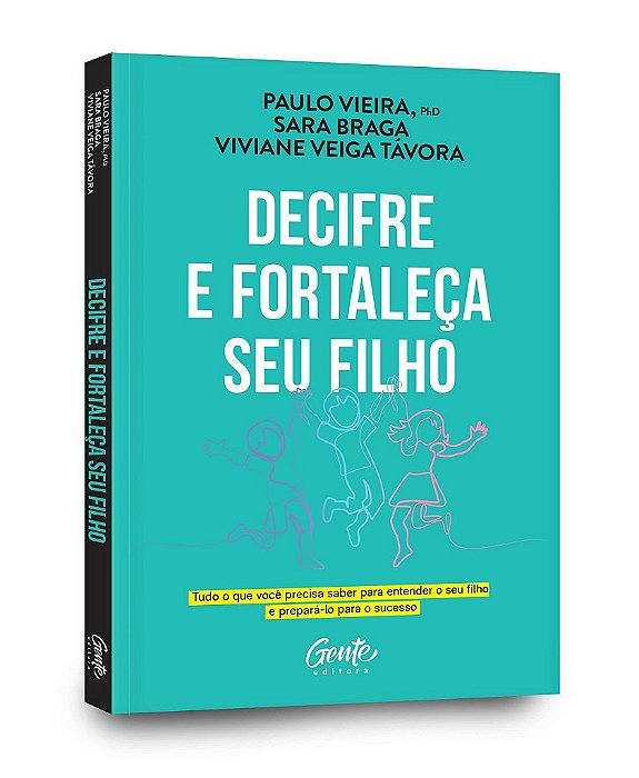 Livro Decifre e Fortaleca Seu Filho: Tudo o Que Voce Precisa Saber para Entender - Vieira/braga/tavora