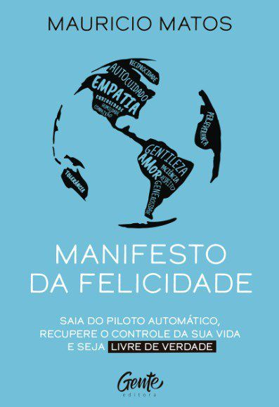 Livro Manifesto da Felicidade: Saia do Piloto Automatico, Recupere o Controle da - Matos