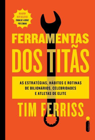 Livro Ferramentas dos Titãs: as Estratégias, Hábitos e Rotinas de Bilionários - Ferriss