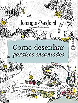 Livro Como Desenhar Paraísos Encantados