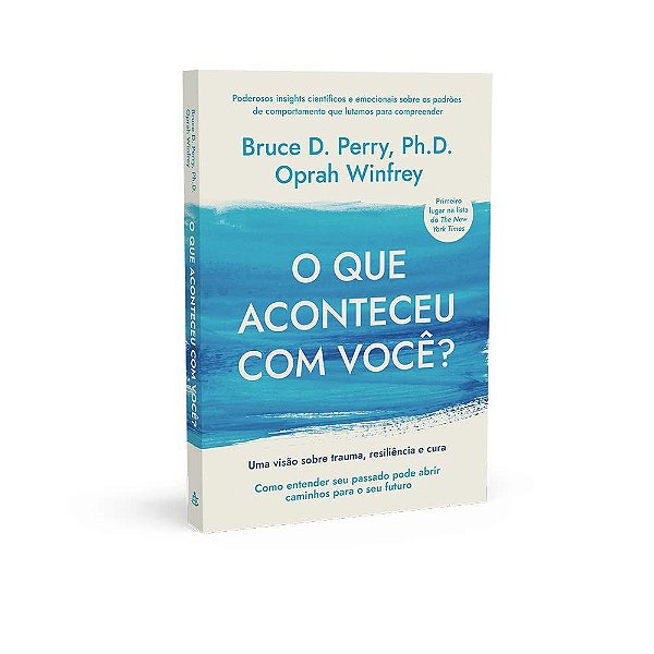 Livro Que Aconteceu com Voce , O: Uma Visao sobre Trauma, Resiliencia e Cura - Perry/winfrey