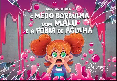 Livro O Medo Borbulha com a Malu e a Fobia de Agulha