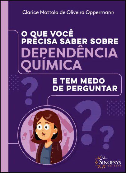 Livro O que você Precisa Saber Sobre Dependência Química e tem Medo de Perguntar - Oppermann