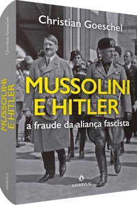 Livro Mussolini e Hitler - Goeschel - Manole