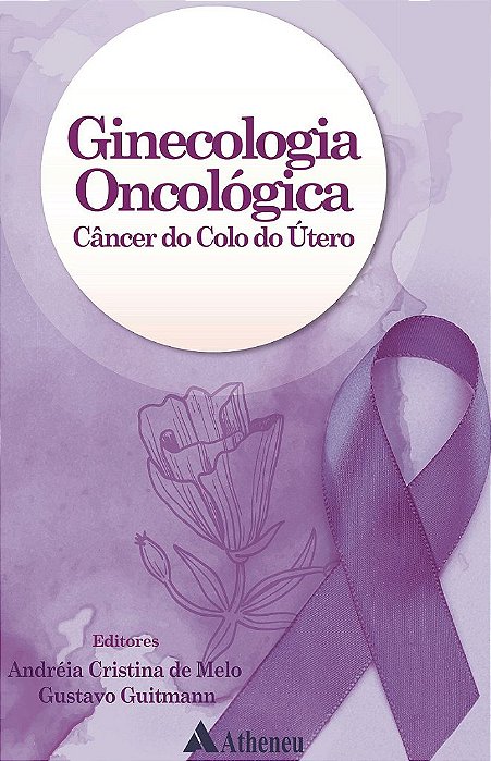 Livro Ginecologia Oncologica Cancer do Colo do Utero - Melo/guitmann