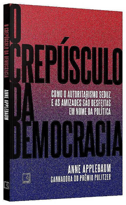 Livro Crepusculo da Democracia, O: Como o Autoritarismo Seduz e as Amizades Sao D - Applebaum