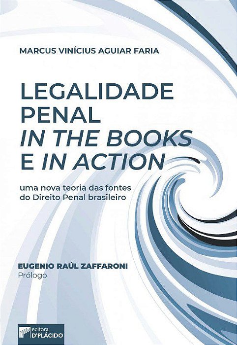 Livro Legalidade Penal In The Books e In Action - Uma Nova Teoria das Fontes do D - Faria