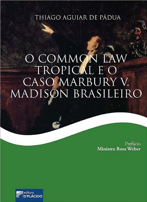Livro Common Law Tropical e o Caso Marbury V. Madison Brasileiro, O - Padua