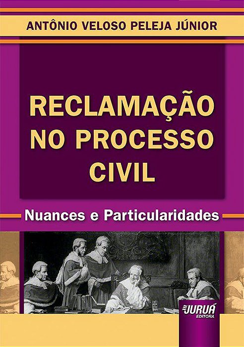 Livro Reclamacao No Processo Civil - Nuances e Particularidades - Peleja Junior