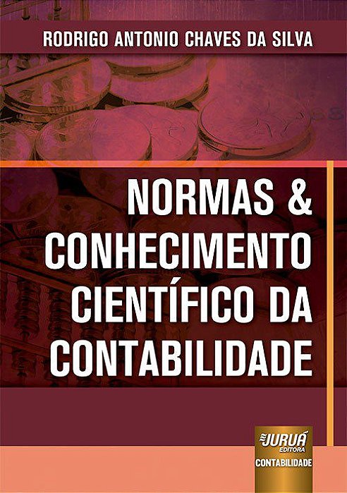 Livro Normas & Conhecimento Científico da Contabilidade - Silva - Juruá