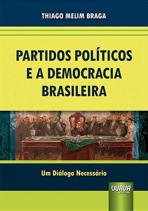 Livro Partidos Politicos e a Democracia Brasileira - Um Dialogo Necessario - Braga