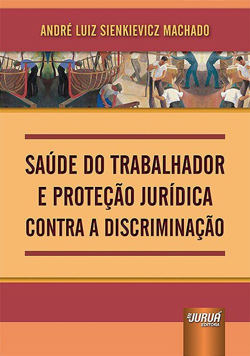 Livro Saude do Trabalhador e Protecao Juridica contra a Discriminacao - Machado