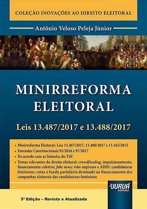 Livro Minirreforma Eleitoral - Leis 13.487/2017 e 13.488/2017 - Peleja Junior