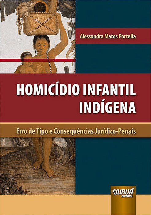 Livro Homicidio Infantil Indigena - Erro de Tipo e Consequencias Juridico-penais - Portella
