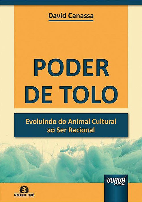 Livro Poder de Tolo - Evoluindo do Animal Cultural ao Ser Racional - Semeando Liv - Canassa
