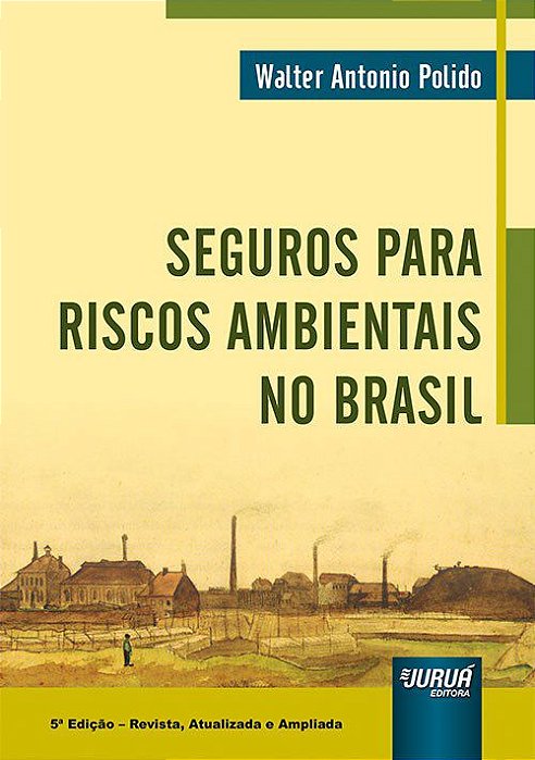 Livro Seguros para Riscos Ambientais No Brasil - Polido - Juruá