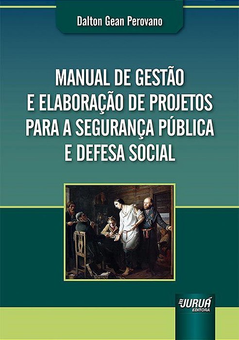 Livro Manual de Gestao e Elaboracao de Projetos para a Seguranca Publica e Defesa - Perovano