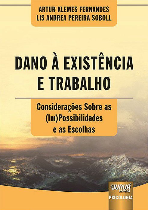 Livro Dano a Existencia e Trabalho - Consideracoes sobre as (im)possibilidades E - Fernandes/soboll
