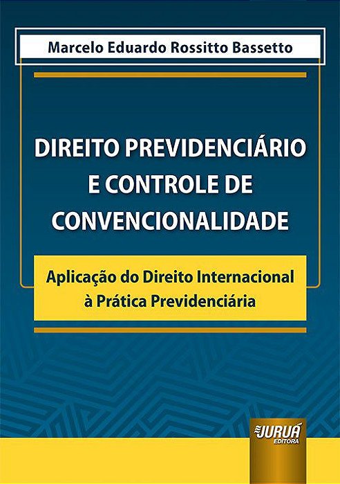 Livro Direito Previdenciario e Controle de Convencionalidade - Bassetto