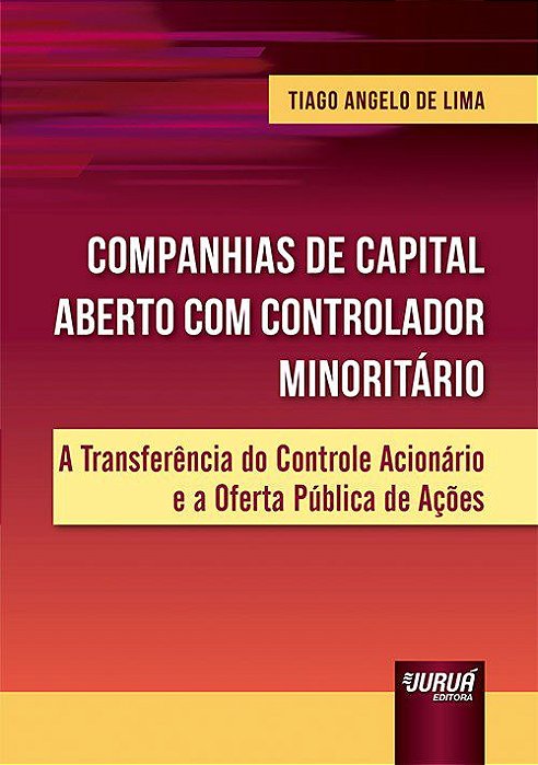 Livro Companhias de Capital Aberto com Controlador Minoritario - a Transferencia - Tiago Angelo de Lima