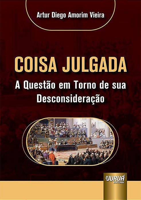Livro Coisa Julgada - a Questao em Torno de Sua Desconsideracao - Vieira