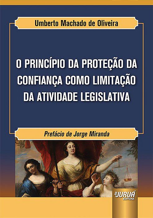 Livro Principio da Protecao da Confianca Como Limitacao da Atividade Legislativa, - Oliveira