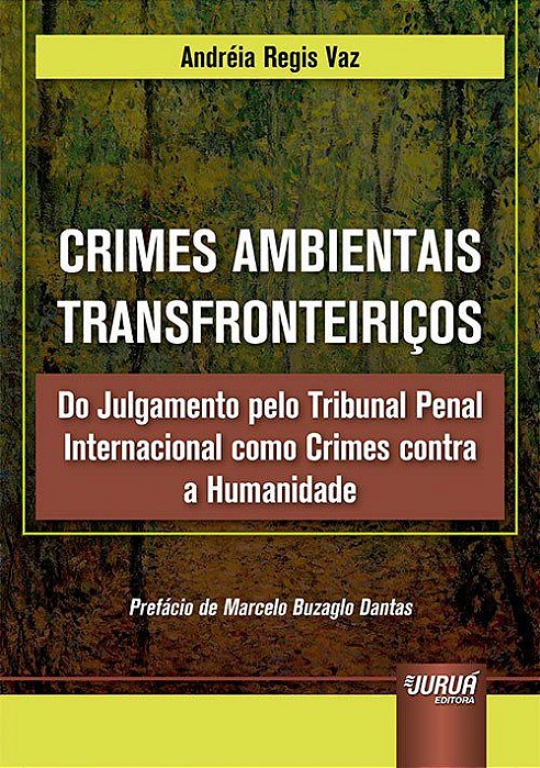 Livro Crimes Ambientais Transfronteiricos - do Julgamento Pelo Tribunal Penal Int - Vaz