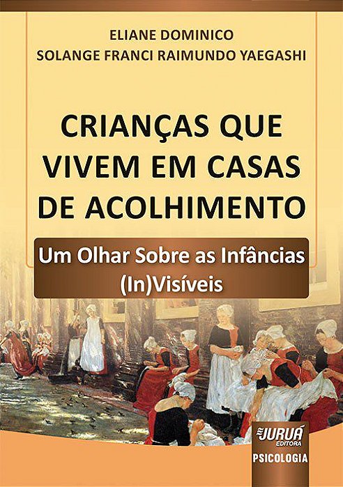 Livro Criancas Que Vivem em Casas de Acolhimento - Um Olhar sobre as Infancias (i - Dominico/yaegashi