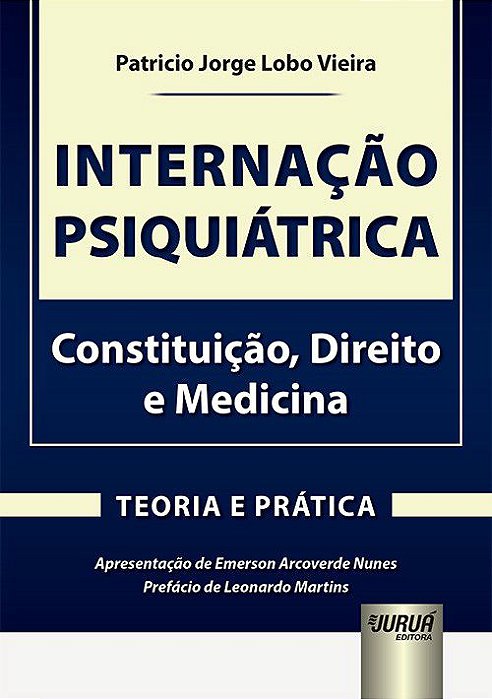 Livro Internacao Psiquiatrica - Constituicao, Direito e Medicina - Teoria e Prati - Vieira