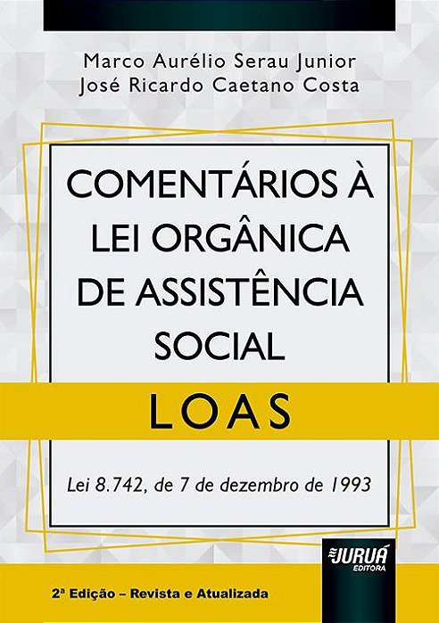 Livro Comentarios a Lei Organica de Assistencia Social - Loas - Lei 8.742, de 7 D - Serau Jr