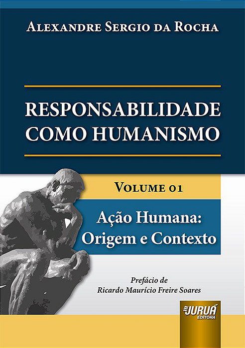 Livro Responsabilidade Como Humanismo - Volume 01 - Acao Humana: Origem E Context - Alexandre sergio da
