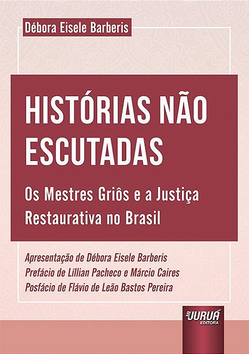 Livro Historias Nao Escutadas - os Mestres Grios e a Justica Restaurativa No Bras - Barberis