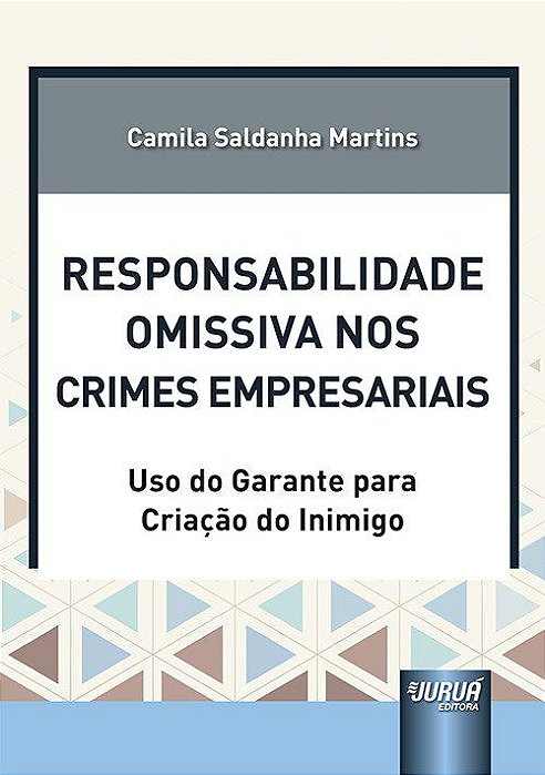 Livro Responsabilidade Omissiva Nos Crimes Empresariais - Uso do Garante para Cri - Martins
