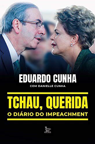Livro Tchau, Querida: o Diario do Impeachment - Eduardo Cunha & Dani