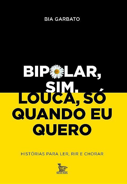 Livro Bipolar, Sim. Louca, so Quando Eu Quero - Historias para Ler, Rir e Chorar - Garbato