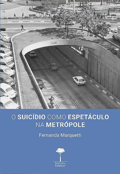 Livro Suicídio Como Espetáculo Na Metrópole - Marquetti - UNESP