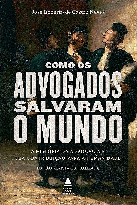 Livro Como os Advogados Salvaram o Mundo - Neves - Nova Fronteira