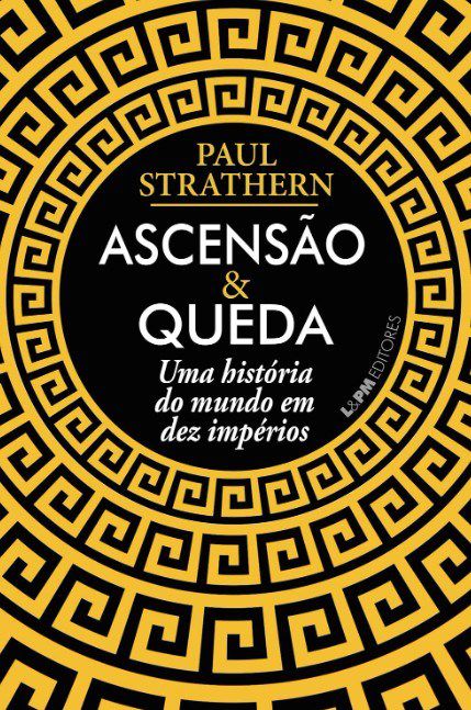 Livro Ascensão e Queda Uma História do Mundo em Dez Impérios
