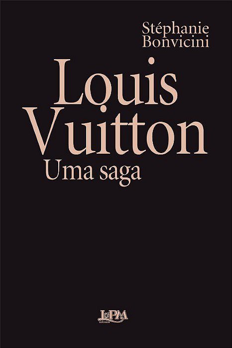 Livro Louis Vuitton: Uma Saga  Convencional - Stéphanie Bonvicini